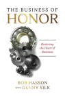 The Business of Honor: Restoring the Heart of Business By Danny Silk, Bob Hasson Cover Image