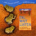 Dig, Wait, Listen: A Desert Toad's Tale By April Pulley Sayre, Barbara Bash (Illustrator) Cover Image