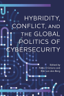Hybridity, Conflict, and the Global Politics of Cybersecurity By Fabio Cristiano (Editor), Bibi Van Den Berg (Editor), Cedric Amon (Contribution by) Cover Image