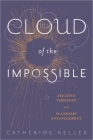 Cloud of the Impossible: Negative Theology and Planetary Entanglement (Insurrections: Critical Studies in Religion) By Catherine Keller Cover Image