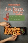 Air fryer toaster oven cookbook: Effortless, Quick and Easy Air Fryer Toaster Oven Recipes for Everyone Cover Image