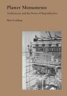 Plaster Monuments: Architecture and the Power of Reproduction By Mari Lending Cover Image