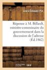 Réponse À S. E. M. Billault, Ministre-Commissaire Du Gouvernement Dans La Discussion de l'Adresse By Louis-Édouard Pie Cover Image