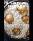Ultimate Potato & Rice Cookbook: Main Dishes, Casseroles, Sides, Desserts & More! Cover Image