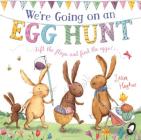 We're Going on an Egg Hunt: A Lift-the-Flap Adventure (The Bunny Adventures) By Laura Hughes (Illustrator), Martha Mumford Cover Image