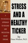 Stress and A Healthy Ticker: A Psychological Approach to Healing and Preventing Heart Disease Cover Image