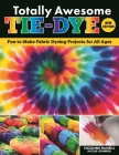 Totally Awesome Tie-Dye, New Edition: Fun-To-Make Fabric Dyeing Projects for All Ages By Suzanne McNeill, Nicole Lionberg Cover Image