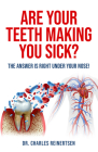 Are Your Teeth Making You Sick?: The Answer is Right Under Your Nose By Charles W. Reinertsen, DMD Cover Image