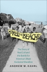 Free the Beaches: The Story of Ned Coll and the Battle for America’s Most Exclusive Shoreline By Andrew W. Kahrl Cover Image