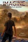 Imagine. . .The Fall of Jericho (Imagine...Series) By Matt Koceich Cover Image