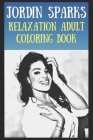 Relaxation Adult Coloring Book: Jordin Sparks By Sarah Cummings Cover Image