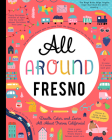 All Around Fresno: Doodle, Color, and Learn All about Fresno, California! By You Are Here Books (Created by) Cover Image