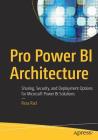 Pro Power Bi Architecture: Sharing, Security, and Deployment Options for Microsoft Power Bi Solutions By Reza Rad Cover Image