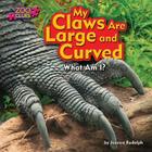 My Claws Are Large and Curved (Little Bits! First Readers: Zoo Clues) By Jessica Rudolph, Christopher Kuhar (Consultant), Kimberly Brenneman (Consultant) Cover Image