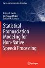 Statistical Pronunciation Modeling for Non-Native Speech Processing (Signals and Communication Technology) By Rainer E. Gruhn, Wolfgang Minker, Satoshi Nakamura Cover Image