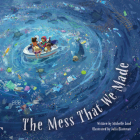 The Mess That We Made By Michelle Lord, Julia Blattman (Illustrator) Cover Image