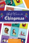 Self Care for Chingonas: A collection of stories and tips for chingonas like you. By Leti Cavazos (Compiled by) Cover Image