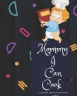 Mommy I Can Cook: Your own cook book- Perfect your taste and Conceal the recipe in this Book By Boobly Journals Cover Image