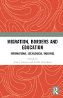 Migration, Borders and Education: International Sociological Inquiries By Jessica Gerrard (Editor), Arathi Sriprakash (Editor) Cover Image