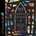 Liturgical Mission: The Work of the People for the Life of the World By Winfield Bevins, Al Kessel (Read by), Justo L. González (Contribution by) Cover Image