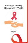 Challenges Faced by Children with HIV/AIDS By Enigma Cover Image