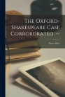 The Oxford-Shakespeare Case Corroborated. -- By Percy 1872- Allen Cover Image