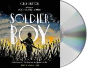 Soldier Boy: A Novel Based on a True Story from the Ugandan Civil War Cover Image