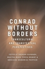Conrad Without Borders: Transcultural and Transtextual Perspectives By Brendan Kavanagh (Editor), Grazyna Maria Teresa Branny (Editor), Agnieszka Adamowicz-Pospiech (Editor) Cover Image
