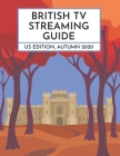 British TV Streaming Guide: US Edition, Autumn 2020 By David Ford, Stefanie Hutson Cover Image
