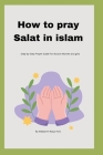 How to pray( Salat) in islam: Step-by-Step Prayer Guide For Muslim Women and girls By Makaarim Najya Haik Cover Image
