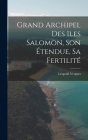 Grand Archipel Des Iles Salomon, Son Étendue, Sa Fertilité Cover Image