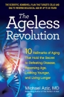 The Ageless Revolution: 10 Hallmarks of Aging That Hold the Secret to  Defeating Disease, Reversing Age, Looking Younger, and Living Longer By Michael Aziz, MD Cover Image
