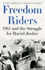Freedom Riders: 1961 and the Struggle for Racial Justice (Pivotal Moments in American History) By Raymond Arsenault Cover Image