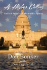 A Higher Calling: Faith and Politics in the Public Square By Don Bonker Cover Image