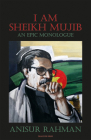 I Am Sheikh Mujib; An Epic Monologue Cover Image