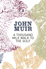 A Thousand-Mile Walk to the Gulf: A Radical Nature-Travelogue from the Founder of National Parks (John Muir: The Eight Wilderness-Discovery Books #2) By John Muir, Terry Gifford (Foreword by) Cover Image