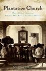 Plantation Church: How African American Religion Was Born in Caribbean Slavery Cover Image