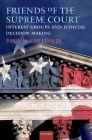 Friends of the Supreme Court: Interest Groups and Judicial Decision Making By Paul M. Collins Jr Cover Image
