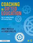 Coaching in Gifted Education: Tools for Building Capacity and Catalyzing Change By Emily Mofield, Vicki Phelps Cover Image