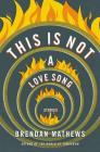 This Is Not a Love Song By Brendan Mathews Cover Image