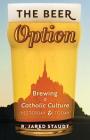 The Beer Option: Brewing a Catholic Culture, Yesterday & Today By R. Jared Staudt Cover Image
