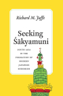 Seeking Sakyamuni: South Asia in the Formation of Modern Japanese Buddhism (Buddhism and Modernity) By Richard M. Jaffe Cover Image