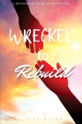 Wrecked To Rebuild: Devotional Guide to Wholeness By Lisa Raimo Cover Image