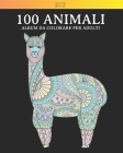 100 Animali - Album da colorare per adulti: Vol. 5 - 100 fantastici disegni di animali, decorati con bellissimi mandala. Ottimo passatempo per adulti By Relaxing Art Cover Image