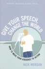 Give Your Speech, Change the World: How to Move Your Audience to Action By Nick Morgan Cover Image