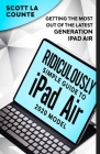 The Ridiculously Simple Guide To iPad Air (2020 Model): Getting the Most Out of the Latest Generation of iPad Air By Scott La Counte Cover Image