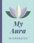 My Aura Workbook: Energy Healers - Reiki Practitioners - Divine - body Vibrations - Healing Hands - Color - Chakra - Outline Body Aura - By Blurrie Vibez Press Cover Image