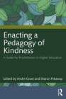Enacting a Pedagogy of Kindness: A Guide for Practitioners in Higher Education By Airdre Grant, Sharon Pittaway Cover Image