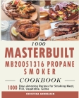 1000 Masterbuilt MB20051316 Propane Smoker Cookbook: 1000 Days Amazing Recipes for Smoking Meat, Fish, Vegetable, Game Cover Image