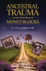 Ancestral Trauma and the Deep Roots of Money Blocks By Eva A. Malanowski Cover Image